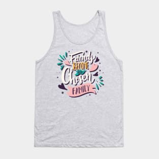 friends become our chosen family Tank Top